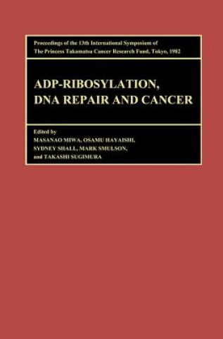 Könyv Proceedings of the International Symposia of the Princess Takamatsu Cancer Research Fund, Volume 13 ADP-Ribosylation, DNA Repair and Cancer Sugimura