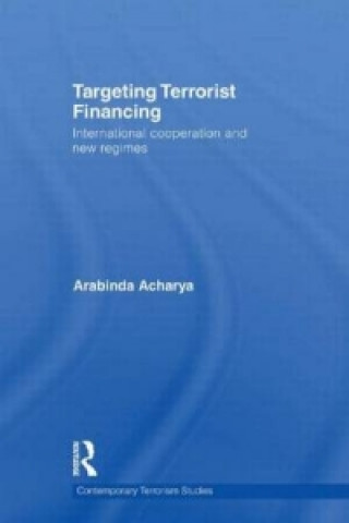 Knjiga Targeting Terrorist Financing Arabinda Acharya