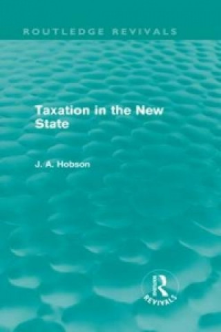 Kniha Taxation in the New State (Routledge Revivals) J. A. Hobson