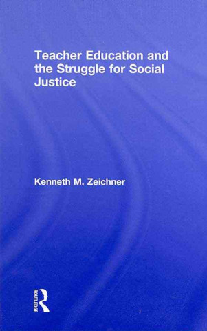 Carte Teacher Education and the Struggle for Social Justice Kenneth M. Zeichner