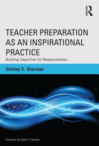 Kniha Teacher Preparation as an Inspirational Practice Shelley C. Sherman