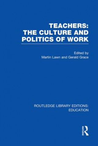 Carte Teachers: The Culture and Politics of Work (RLE Edu N) 