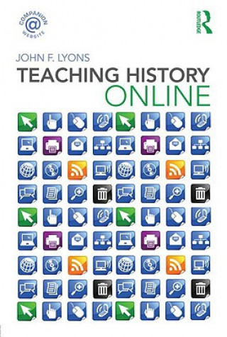 Kniha Teaching History Online John F. Lyons