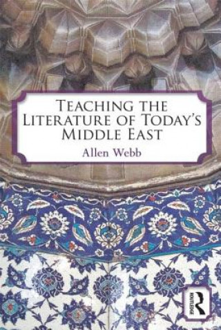 Carte Teaching the Literature of Today's Middle East Allen Webb