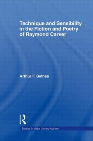 Knjiga Technique and Sensibility in the Fiction and Poetry of Raymond Carver Arthur F. Bethea
