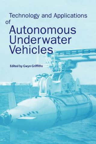 Książka Technology and Applications of Autonomous Underwater Vehicles Gwyn Griffiths