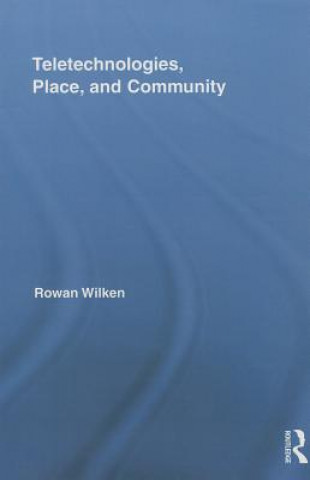 Kniha Teletechnologies, Place, and Community Rowan Wilken