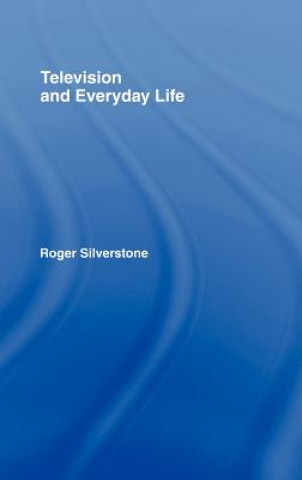 Könyv Television And Everyday Life Roger Silverstone