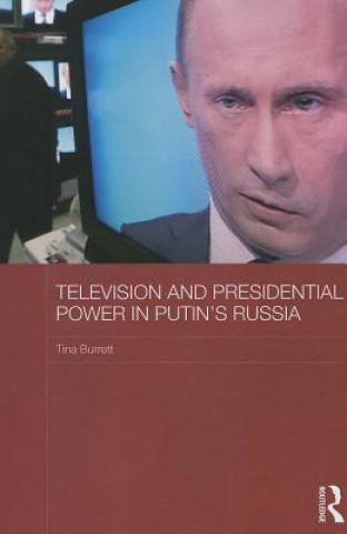 Kniha Television and Presidential Power in Putin's Russia Tina Burrett