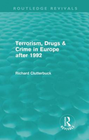 Carte Terrorism, Drugs & Crime in Europe after 1992 (Routledge Revivals) Richard Clutterbuck