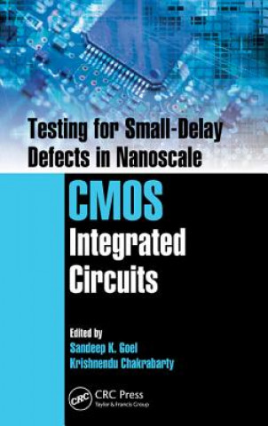 Könyv Testing for Small-Delay Defects in Nanoscale CMOS Integrated Circuits Sandeep K. Goel