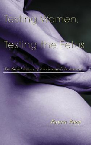 Carte Testing Women, Testing the Fetus Rayna Rapp