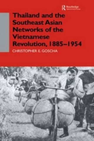 Książka Thailand and the Southeast Asian Networks of The Vietnamese Revolution, 1885-1954 Christopher E. Goscha