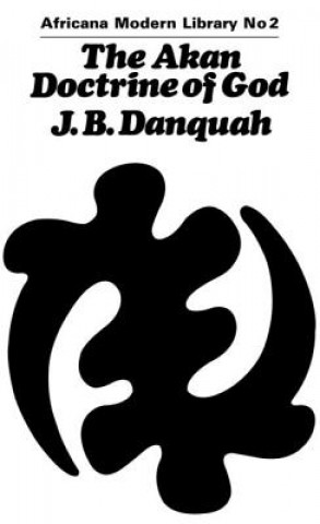 Könyv Akan Doctrine of God J. B. Danquah