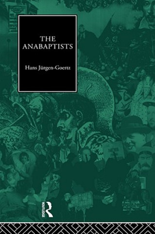 Kniha Anabaptists Hans-Jurgen Goertz