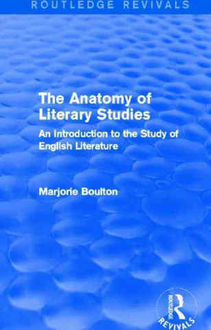Kniha Anatomy of Literary Studies (Routledge Revivals) Marjorie Boulton