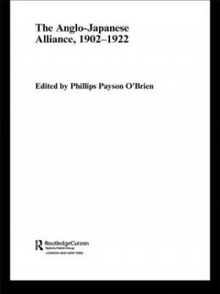 Könyv Anglo-Japanese Alliance, 1902-1922 Phillips O'Brien