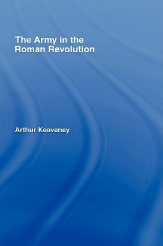 Książka Army in the Roman Revolution Arthur Keaveney