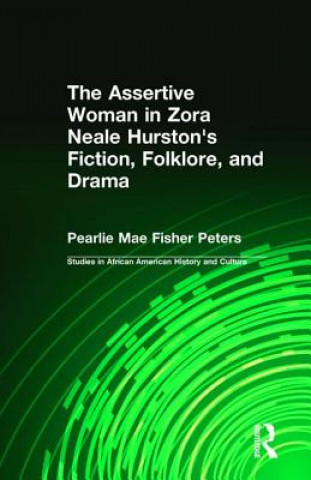 Knjiga Assertive Woman in Zora Neale Hurston's Fiction, Folklore, and Drama Pearlie Mae Fisher Peters