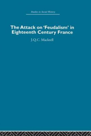Könyv Attack on Feudalism in Eighteenth-Century France J.Q.C. Mackrell
