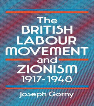 Kniha British Labour Movement and Zionism, 1917-1948 Joseph Gorny
