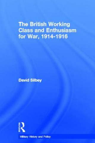 Könyv British Working Class and Enthusiasm for War, 1914-1916 David Silbey