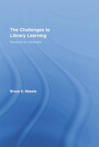 Kniha Challenges to Library Learning Bruce E. Massis