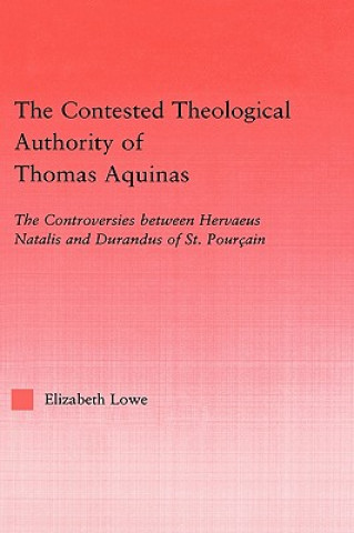 Könyv Contested Theological Authority of Thomas Aquinas Elizabeth A. Lowe