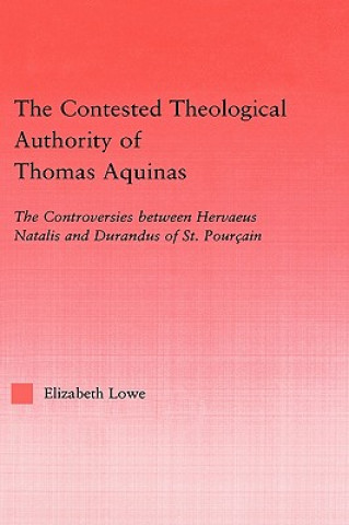 Książka Contested Theological Authority of Thomas Aquinas Elizabeth A. Lowe