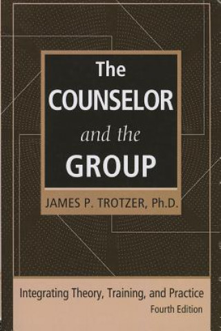 Knjiga Counselor and the Group, fourth edition James P. Trotzer