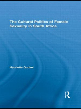 Book Cultural Politics of Female Sexuality in South Africa Henriette Gunkel