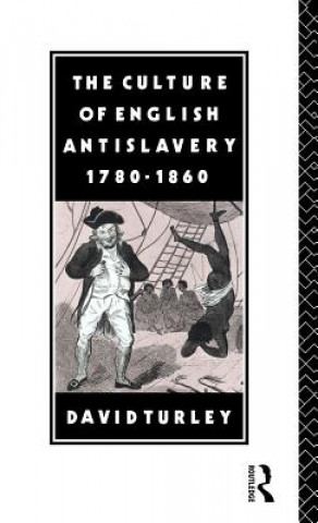 Kniha Culture of English Antislavery, 1780-1860 David Turley