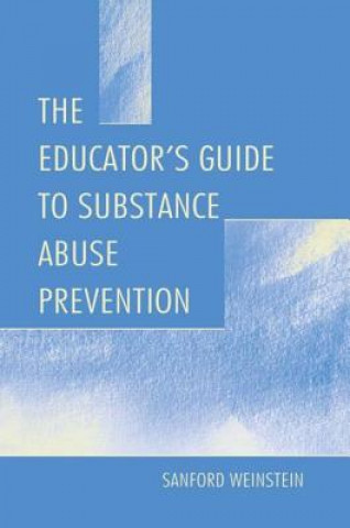 Livre Educator's Guide To Substance Abuse Prevention Sanford Weinstein