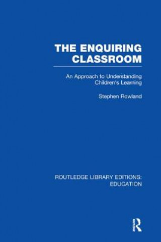 Kniha Enquiring Classroom (RLE Edu O) Stephen Rowland