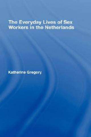 Könyv Everyday Lives of Sex Workers in the Netherlands Katherine Gregory