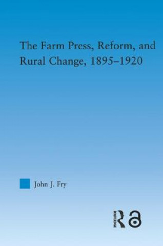 Kniha Farm Press, Reform and Rural Change, 1895-1920 John J. Fry