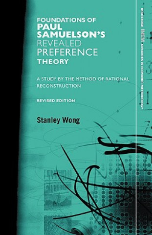 Könyv Foundations of Paul Samuelson's Revealed Preference Theory, Revised Edition Stanley Wong