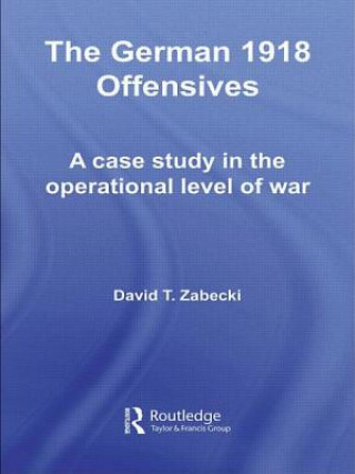 Libro German 1918 Offensives David T. Zabecki