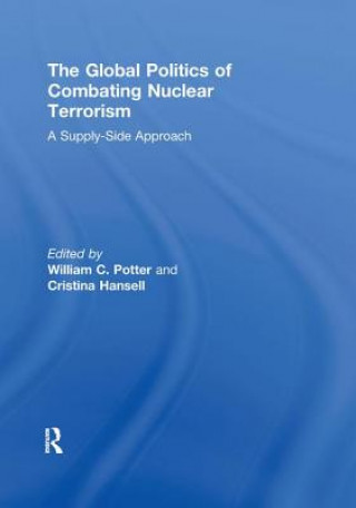 Könyv Global Politics of Combating Nuclear Terrorism William C. Potter