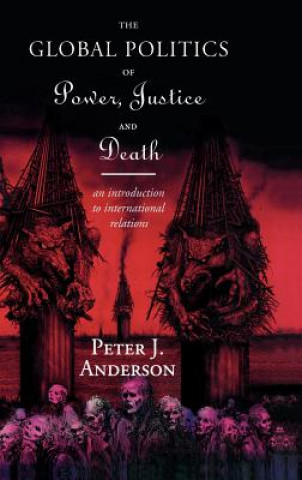 Kniha Global Politics of Power, Justice and Death Peter Anderson