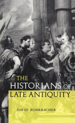 Kniha Historians of Late Antiquity David Rohrbacher