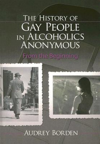 Livre History of Gay People in Alcoholics Anonymous Audrey Borden