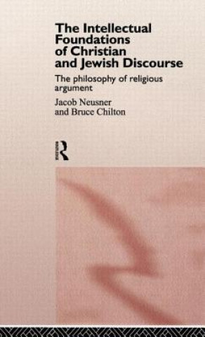 Książka Intellectual Foundations of Christian and Jewish Discourse Bruce D. Chilton