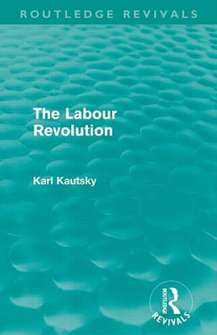 Könyv Labour Revolution (Routledge Revivals) Karl Kautsky
