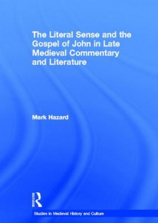 Kniha Literal Sense and the Gospel of John in Late Medieval Commentary and Literature Mark Hazard