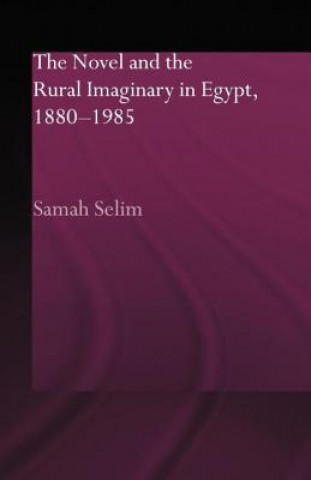 Книга Novel and the Rural Imaginary in Egypt, 1880-1985 Samah Selim