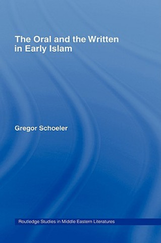 Kniha Oral and the Written in Early Islam Gregor Schoeler