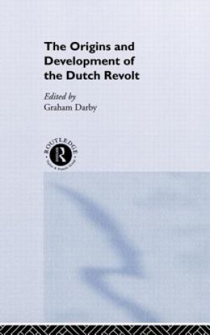 Knjiga Origins and Development of the Dutch Revolt Graham Darby