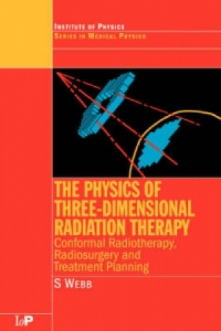 Kniha Physics of Three Dimensional Radiation Therapy Steve Webb