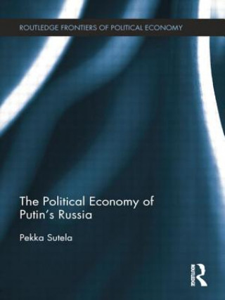 Książka Political Economy of Putin's Russia Pekka Sutela